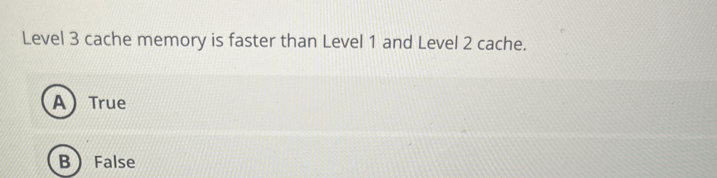 Solved Level 3 ﻿cache memory is faster than Level 1 ﻿and | Chegg.com