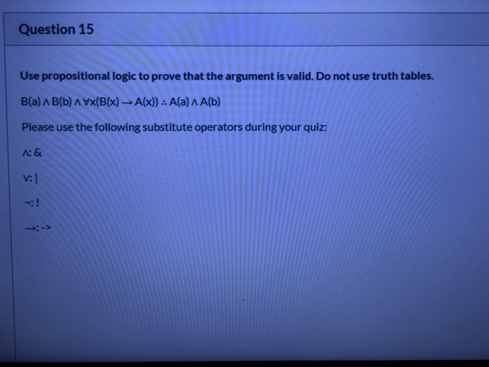 Solved Question 15 Use Propositional Logic To Prove That The | Chegg.com