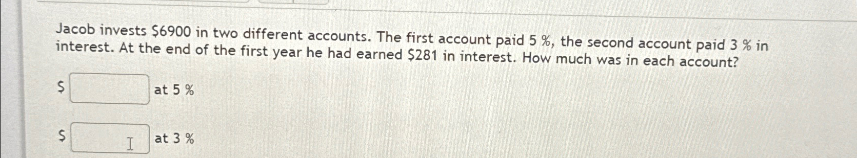 Solved Jacob invests $6900 ﻿in two different accounts. The | Chegg.com