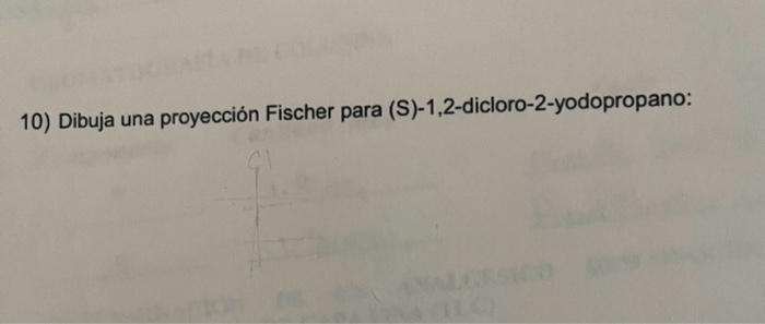 10) Dibuja una proyección Fischer para (S)-1,2-dicloro-2-yodopropano: