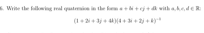 Solved 6. Write the following real quaternion in the form a | Chegg.com