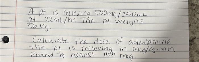 Solved A pt is recleving 500mg/250 mL at 22ml/hr. The pt | Chegg.com