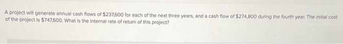 Solved A project will generate annual cash flows of $237,600 | Chegg.com