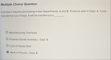 Solved Multiple Choice QuestionA product requires processing | Chegg.com