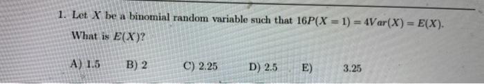 Solved 1. Let X be a binomial random variable such that | Chegg.com