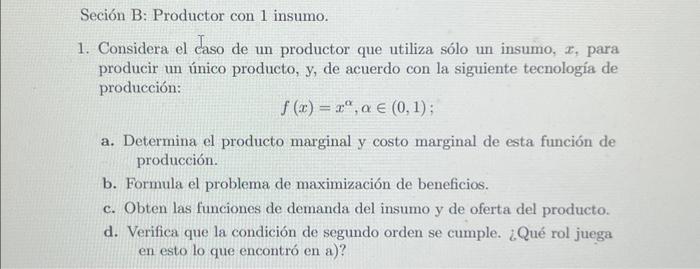 1. Considera el caso de un productor que utiliza sólo un insumo, \( x \), para producir un único producto, \( y \), de acuerd