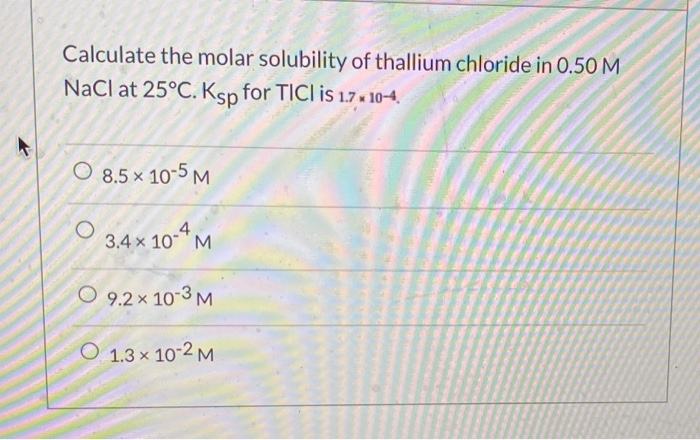 Solved Calculate The Molar Solubility Of Thallium Chloride Chegg Com