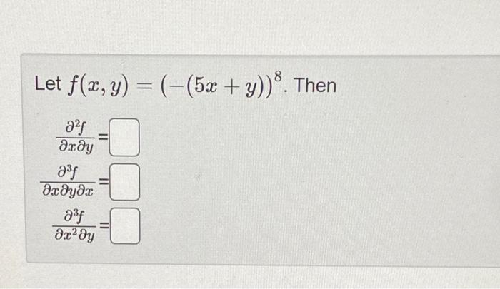 Solved Let F X Y − 5x Y 8 ∂x∂y∂2f ∂x∂y∂x∂3f ∂x2∂y∂3f