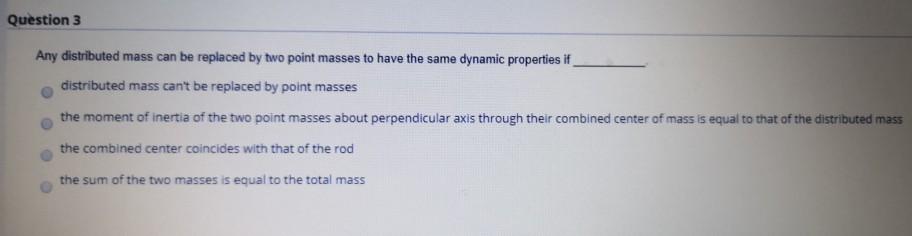Solved Question 3 Any distributed mass can be replaced by | Chegg.com