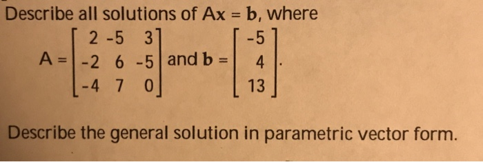 Solved Describe All Solutions Of Ax= B, WhereDescribe The | Chegg.com