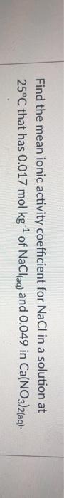 Solved Find the mean ionic activity coefficient for NaCl in | Chegg.com