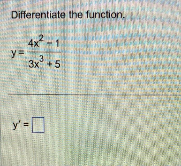 Differentiate the function. \[ y=\frac{4 x^{2}-1}{3 x^{3}+5} \]