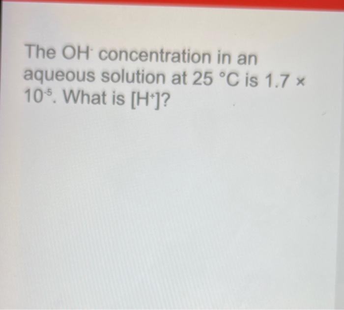 Solved The concentration of hydroxide ion in an aqueous