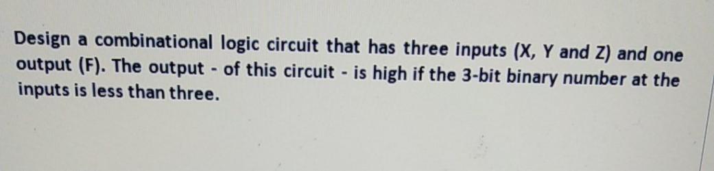 Solved Design a combinational logic circuit that has three | Chegg.com