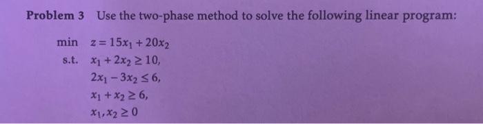 Solved Problem 3 Use the two-phase method to solve the | Chegg.com