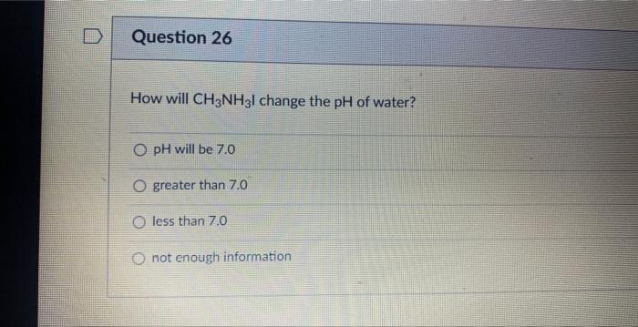 Solved How Will CH3NH3 L Change The PH Of Water? PH Will Be | Chegg.com