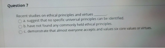 Solved Question 7 Recent studies on ethical principles and | Chegg.com
