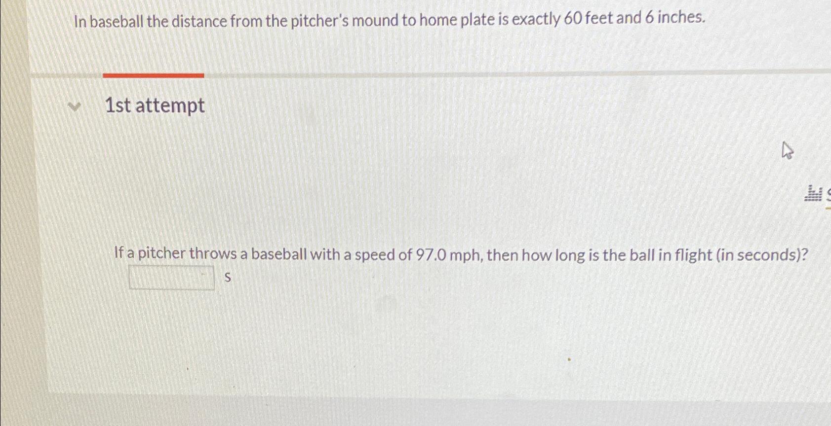 Solved In baseball the distance from the pitcher's mound to