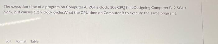 The execution time of a program on Computer A: 2GHz | Chegg.com