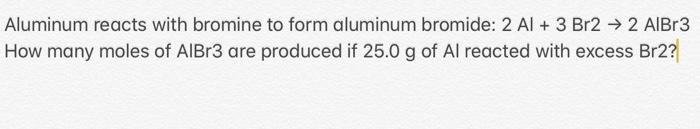 Solved Aluminum Reacts With Bromine To Form Aluminum | Chegg.com