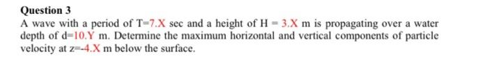 Solved Question 3 A wave with a period of T=7.X sec and a | Chegg.com