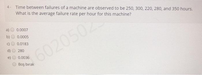 Solved 4. Time between failures of a machine are observed to | Chegg.com