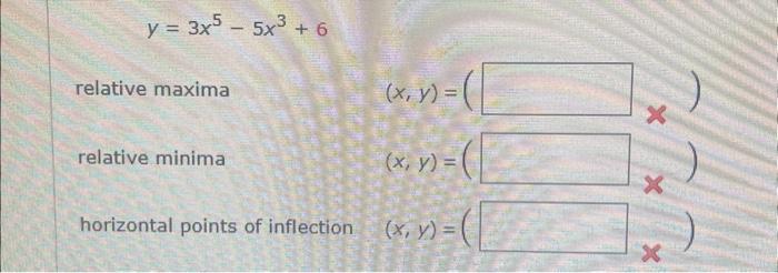 \[ y=3 x^{5}-5 x^{3}+6 \] relative maxima relative minima \[ \left.\begin{array}{l} (x, y)=\left(\begin{array}{l} x \\ (x, y)