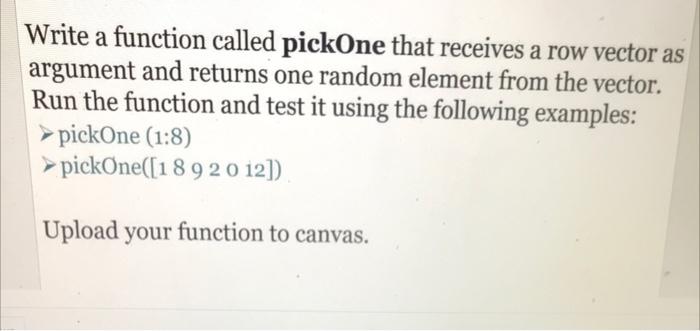 Solved Write a function called pickOne that receives a row | Chegg.com