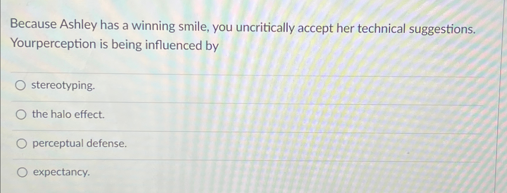 Solved Because Ashley has a winning smile, you uncritically | Chegg.com