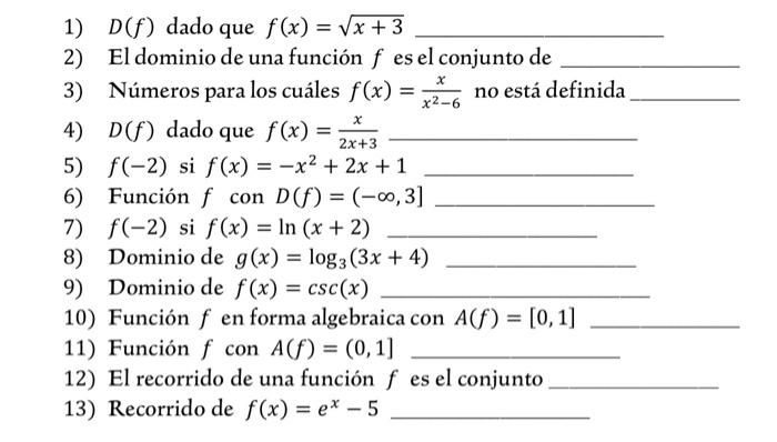 1) \( D(f) \) dado que \( f(x)=\sqrt{x+3} \) 2) El dominio de una función \( f \) es el conjunto de 3) Números para los cuále