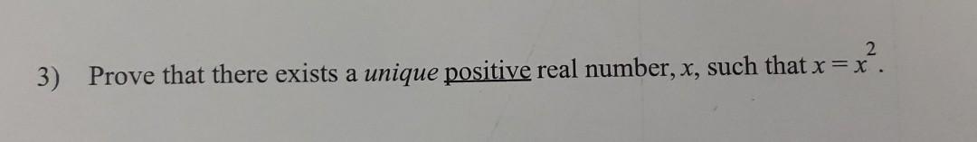 Solved 2 3) Prove that there exists a unique positive real | Chegg.com