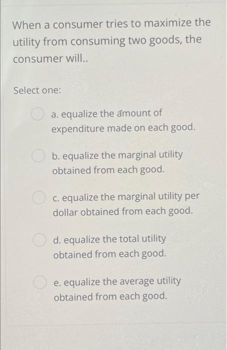 Solved When a consumer tries to maximize the utility from | Chegg.com