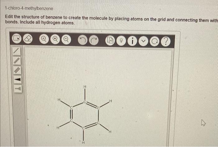 1-chloro-4-methylbenzene
Edit the structure of benzene to create the molecule by placing atoms on the grid and connecting the