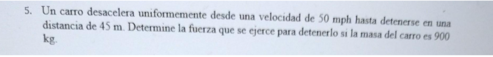 5. Un carro desacelera uniformemente desde una velocidad de \( 50 \mathrm{mph} \) hasta detenerse en una distancia de \( 45 \