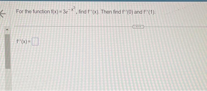 Solved For The Function F X 3e−x3 Find F′′ X Then Find