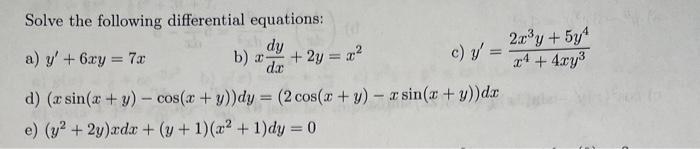 Solve the following differential equations: a) \( y^{\prime}+6 x y=7 x \) b) \( x \frac{d y}{d x}+2 y=x^{2} \) c) \( y^{\prim