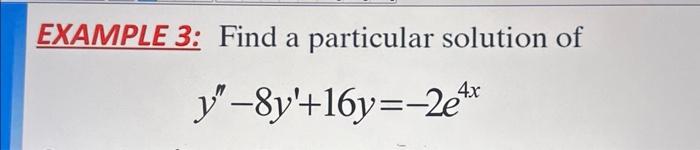 Solved EXAMPLE 3: Find a particular solution of | Chegg.com