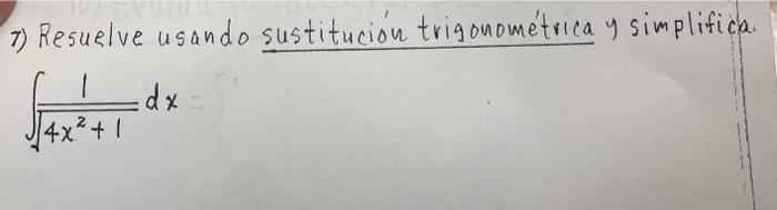 7) Resuelve usando sustitución trigonométrica y simplifica. \[ \int \frac{1}{\sqrt{4 x^{2}+1}} d x \]