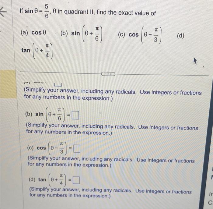 If \( \sin \theta=\frac{5}{6}, \theta \) in quadrant II, find the exact value of
(a) \( \cos \theta \)
(b) \( \sin \left(\the