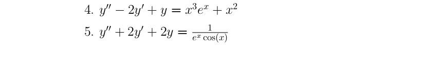 \( y^{\prime \prime}-2 y^{\prime}+y=x^{3} e^{x}+x^{2} \) \( y^{\prime \prime}+2 y^{\prime}+2 y=\frac{1}{e^{x} \cos (x)} \)