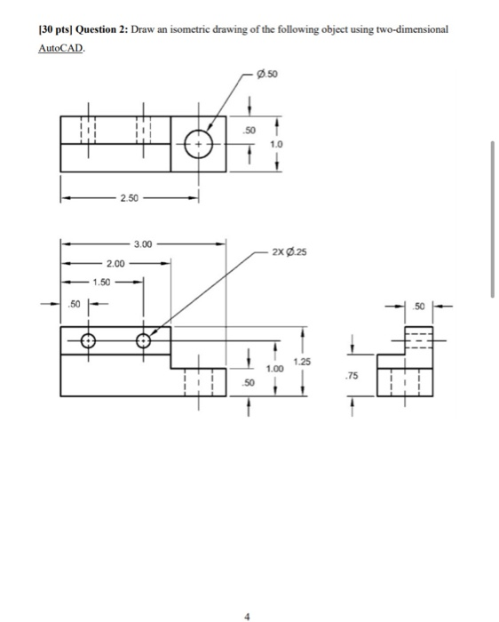 Solved (30 pts] Question 2: Draw an isometric drawing of the | Chegg.com