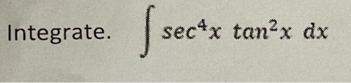 Integrate. \( \int \sec ^{4} x \tan ^{2} x d x \)