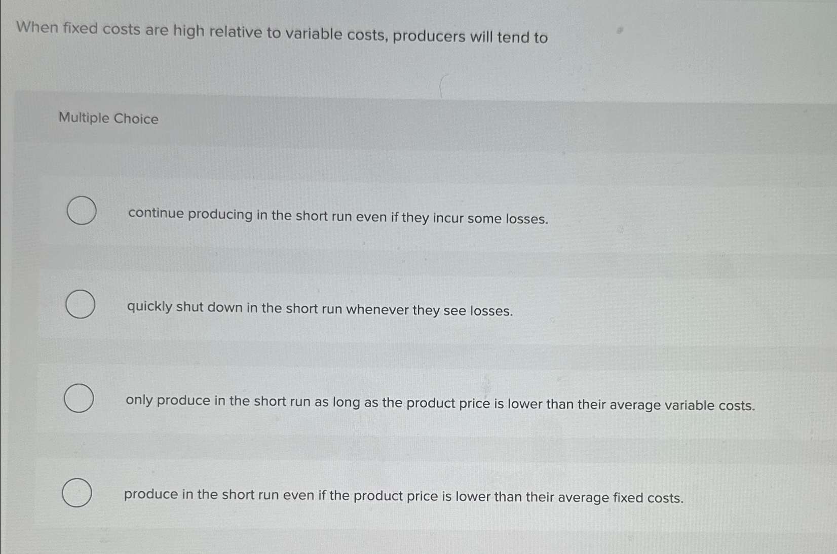 Solved When fixed costs are high relative to variable costs,
