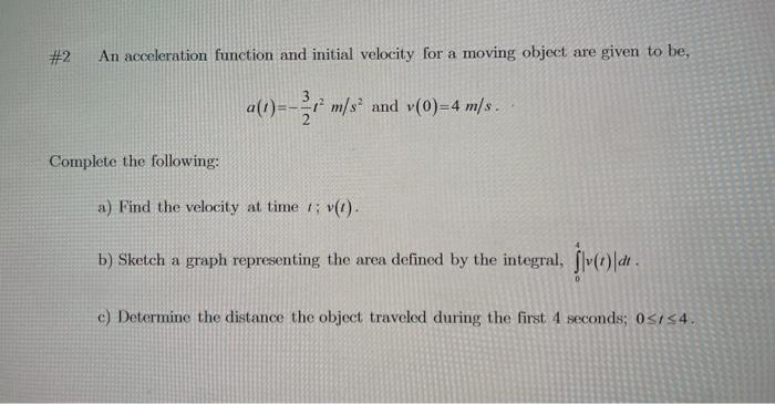 Solved #2 An acceleration function and initial velocity for | Chegg.com