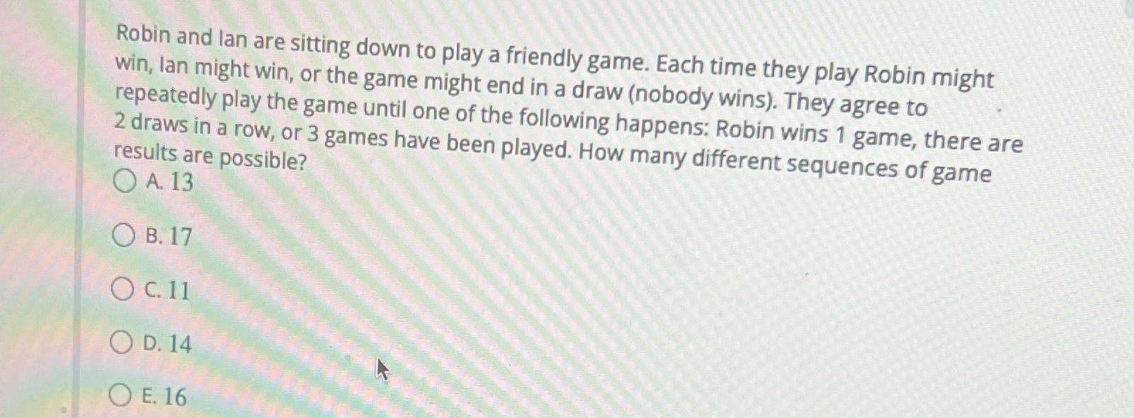 Solved Robin and lan are sitting down to play a friendly | Chegg.com