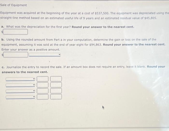 b. Using the rounded amount from Part a in your computation, determine the gain or loss on the sale of the equipment, assumin