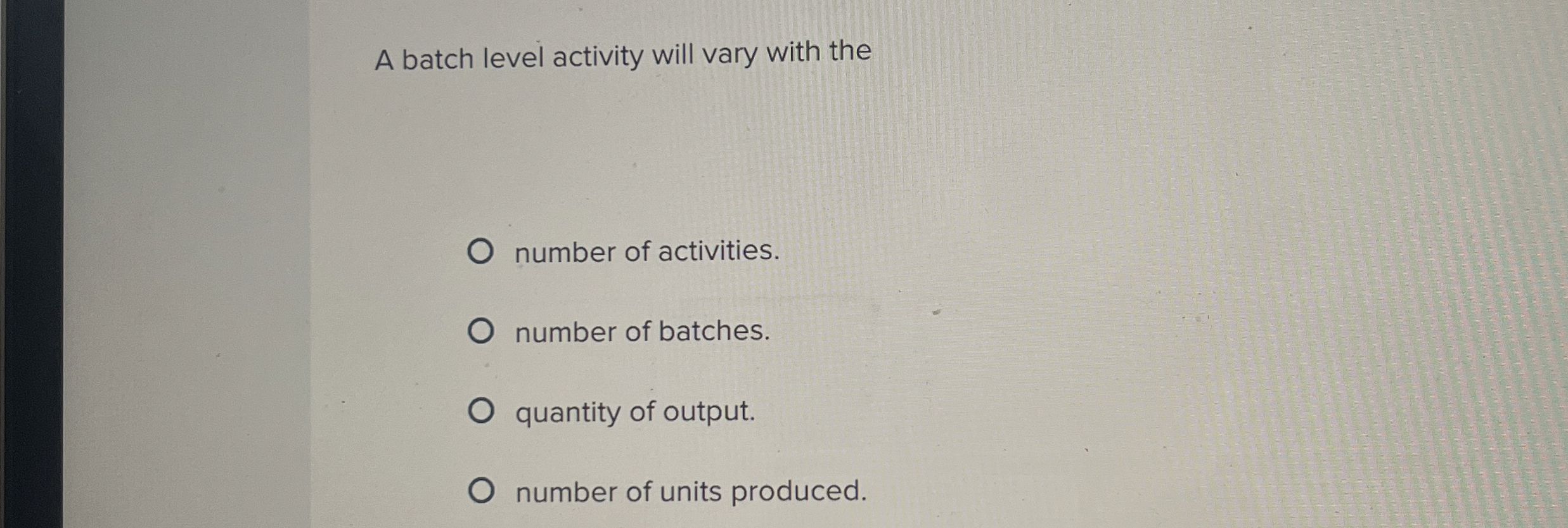 Solved A batch level activity will vary with thenumber of | Chegg.com