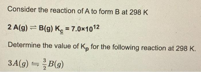 Solved Consider The Reaction Of A To Form B At 298 K 2 A(g) | Chegg.com