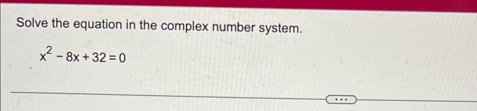 Solved Solve The Equation In The Complex Number Chegg