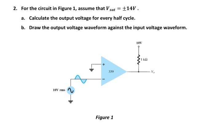 Solved 2. For the circuit in Figure 1, assume that V sat = | Chegg.com